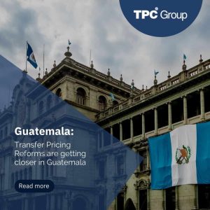 Transfer Pricing Reforms are getting closer in Guatemala