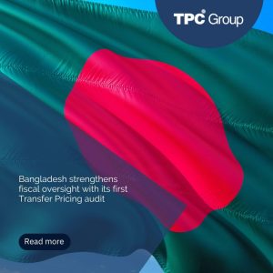 Bangladesh strengthens fiscal oversight with its first Transfer Pricing audit