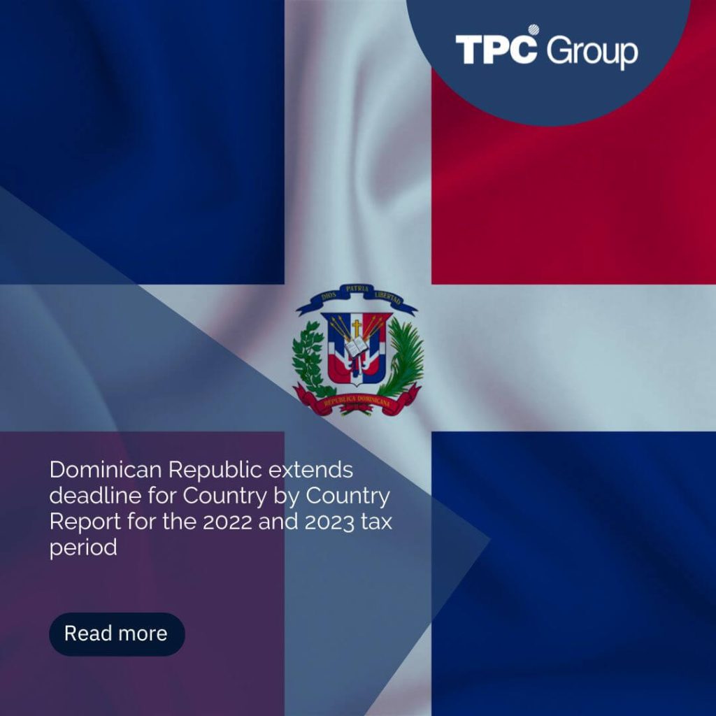 Dominican Republic extends deadline for Country by Country Report for the 2022 and 2023 tax period