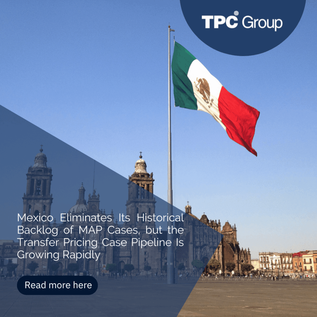 Mexico Eliminates Its Historical Backlog of MAP Cases, but the Transfer Pricing Case Pipeline Is Growing Rapidly