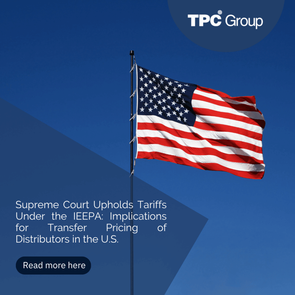 Supreme Court Upholds Tariffs Under the IEEPA: Implications for Transfer Pricing of Distributors in the U.S.